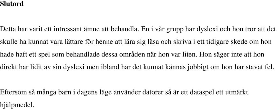 ett tidigare skede om hon hade haft ett spel som behandlade dessa områden när hon var liten.