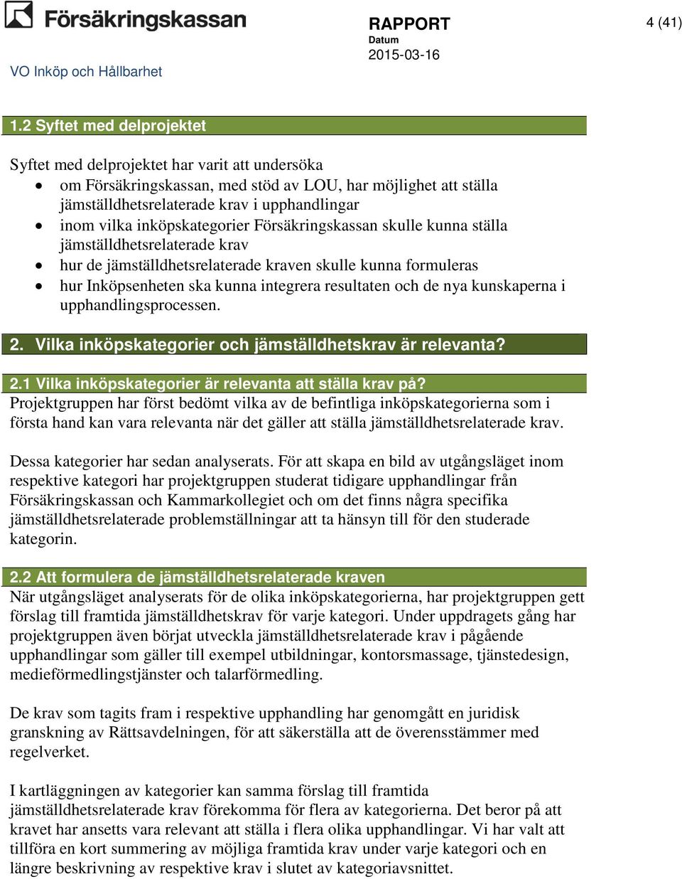 inköpskategorier Försäkringskassan skulle kunna ställa jämställdhetsrelaterade krav hur de jämställdhetsrelaterade kraven skulle kunna formuleras hur Inköpsenheten ska kunna integrera resultaten och