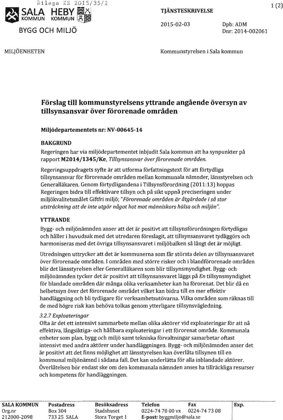 tillsynsansvar över förorenade områden Miljödepartementets nr: NV-00645-14 BAKGRUND Regeringen har via miljödepartementet inbjudit Sala kommun att ha synpunkter på rapport M2014/1345/Ke,