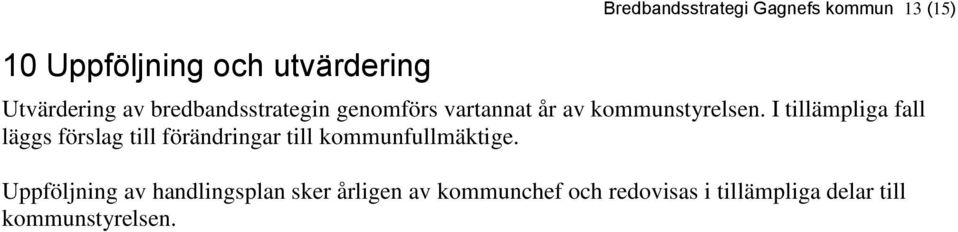 I tillämpliga fall läggs förslag till förändringar till kommunfullmäktige.