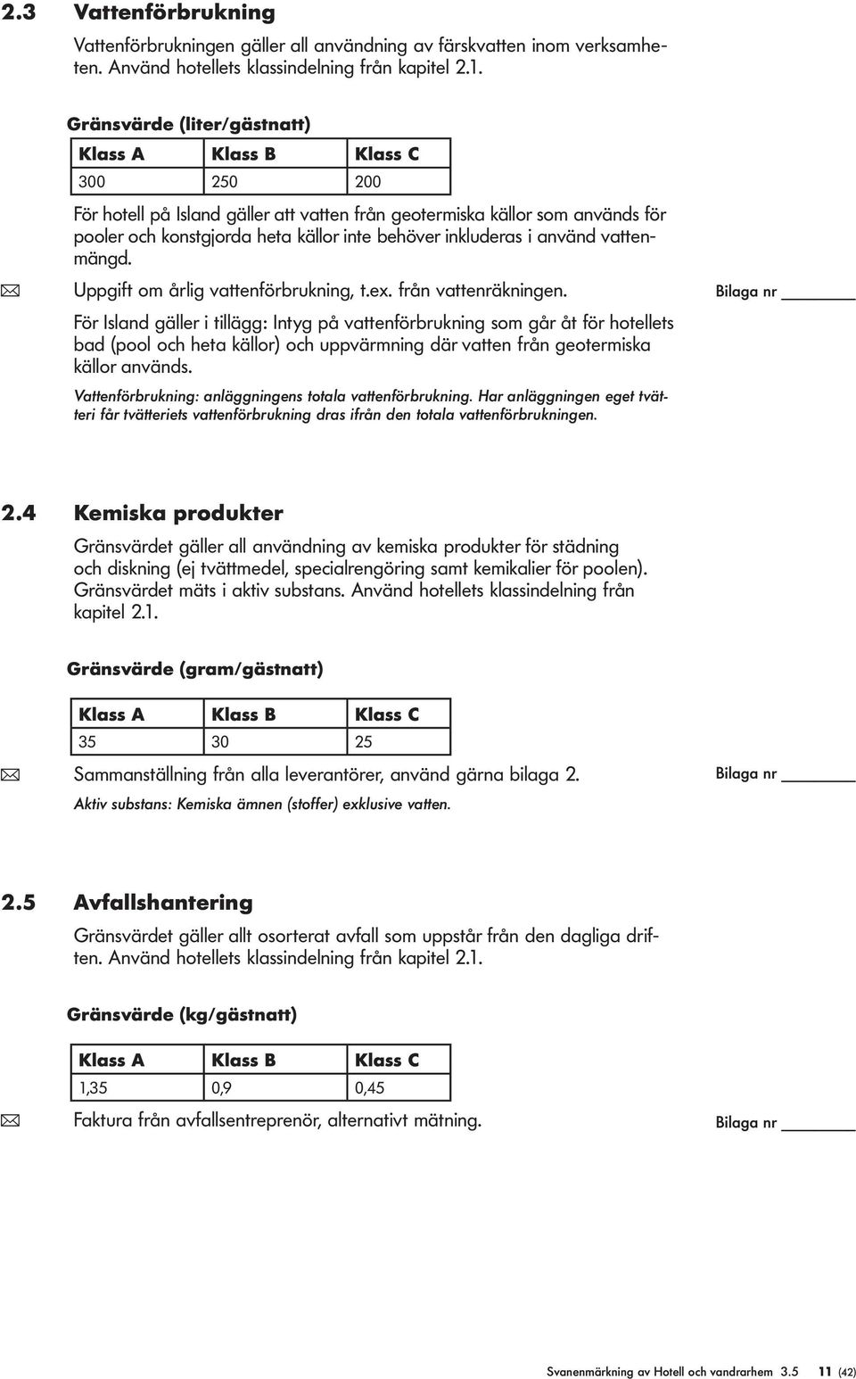 i använd vattenmängd. ( Ugift om årlig vattenförbrukning, t.ex. från vattenräkningen.