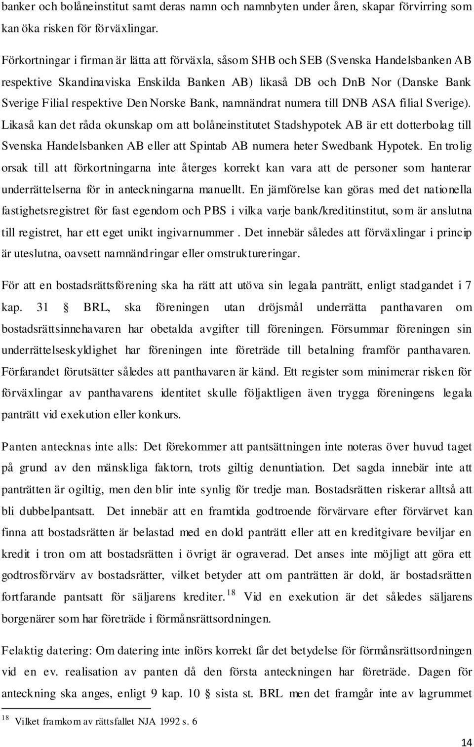 Norske Bank, namnändrat numera till DNB ASA filial Sverige).