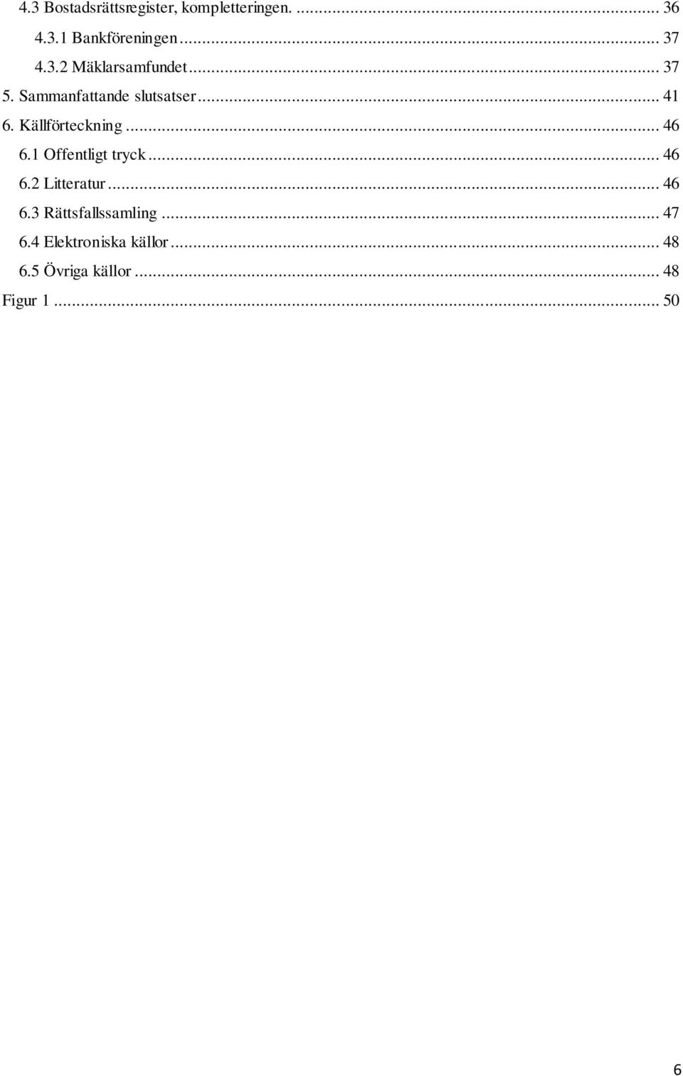 Källförteckning... 46 6.1 Offentligt tryck... 46 6.2 Litteratur... 46 6.3 Rättsfallssamling.