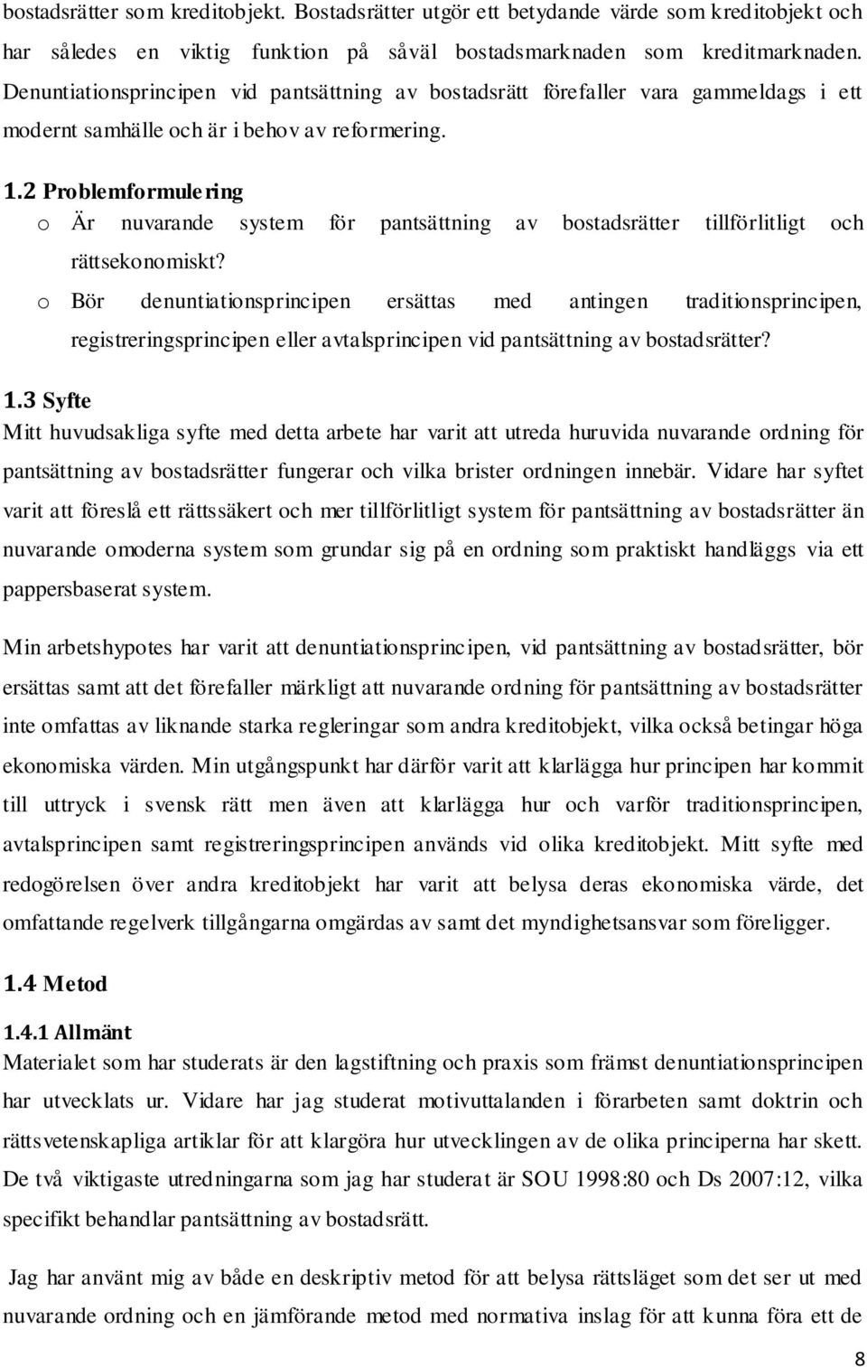 2 Problemformulering o Är nuvarande system för pantsättning av bostadsrätter tillförlitligt och rättsekonomiskt?