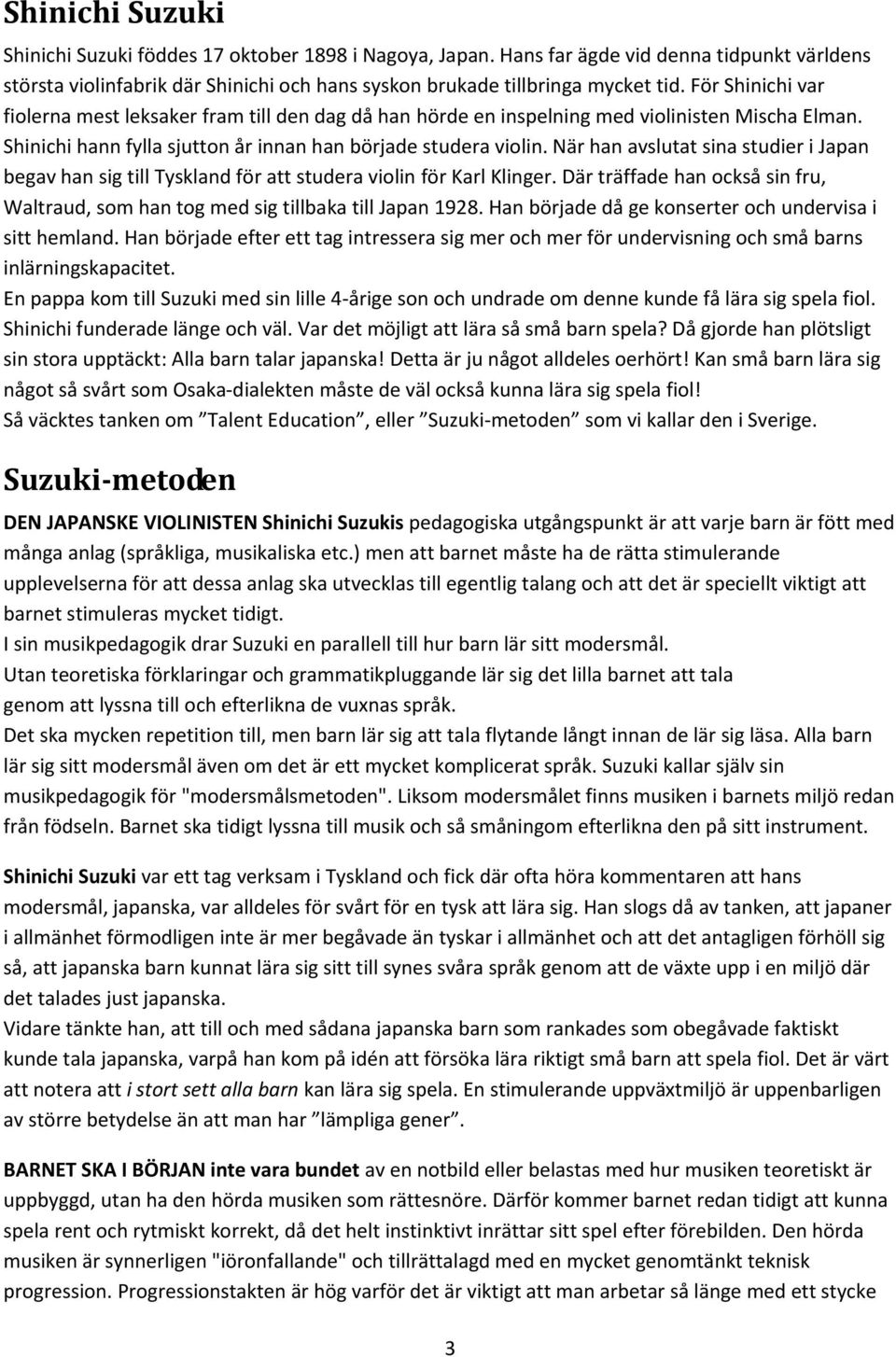 När han avslutat sina studier i Japan begav han sig till Tyskland för att studera violin för Karl Klinger. Där träffade han också sin fru, Waltraud, som han tog med sig tillbaka till Japan 1928.