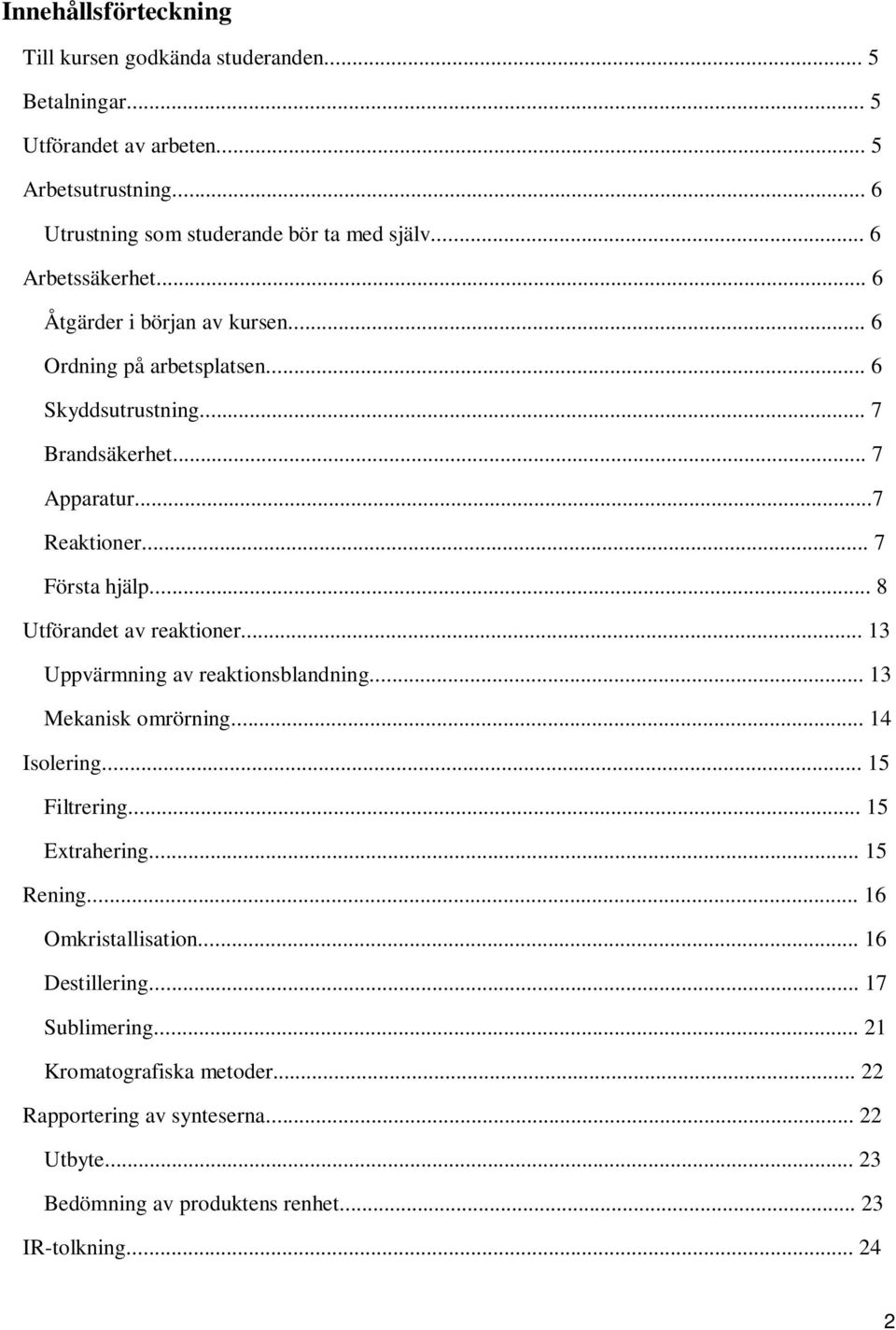 .. 8 Utförandet av reaktioner... 13 Uppvärmning av reaktionsblandning... 13 Mekanisk omrörning... 14 Isolering... 15 Filtrering... 15 Extrahering... 15 Rening.