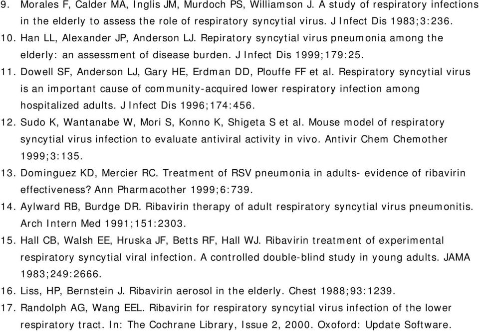 Dowell SF, Anderson LJ, Gary HE, Erdman DD, Plouffe FF et al. Respiratory syncytial virus is an important cause of community-acquired lower respiratory infection among hospitalized adults.