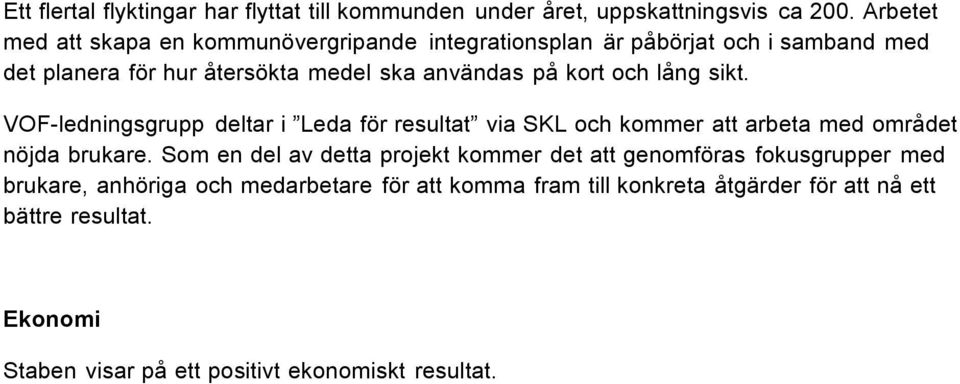 kort och lång sikt. VOF-ledningsgrupp deltar i Leda för resultat via SKL och kommer att arbeta med området nöjda brukare.