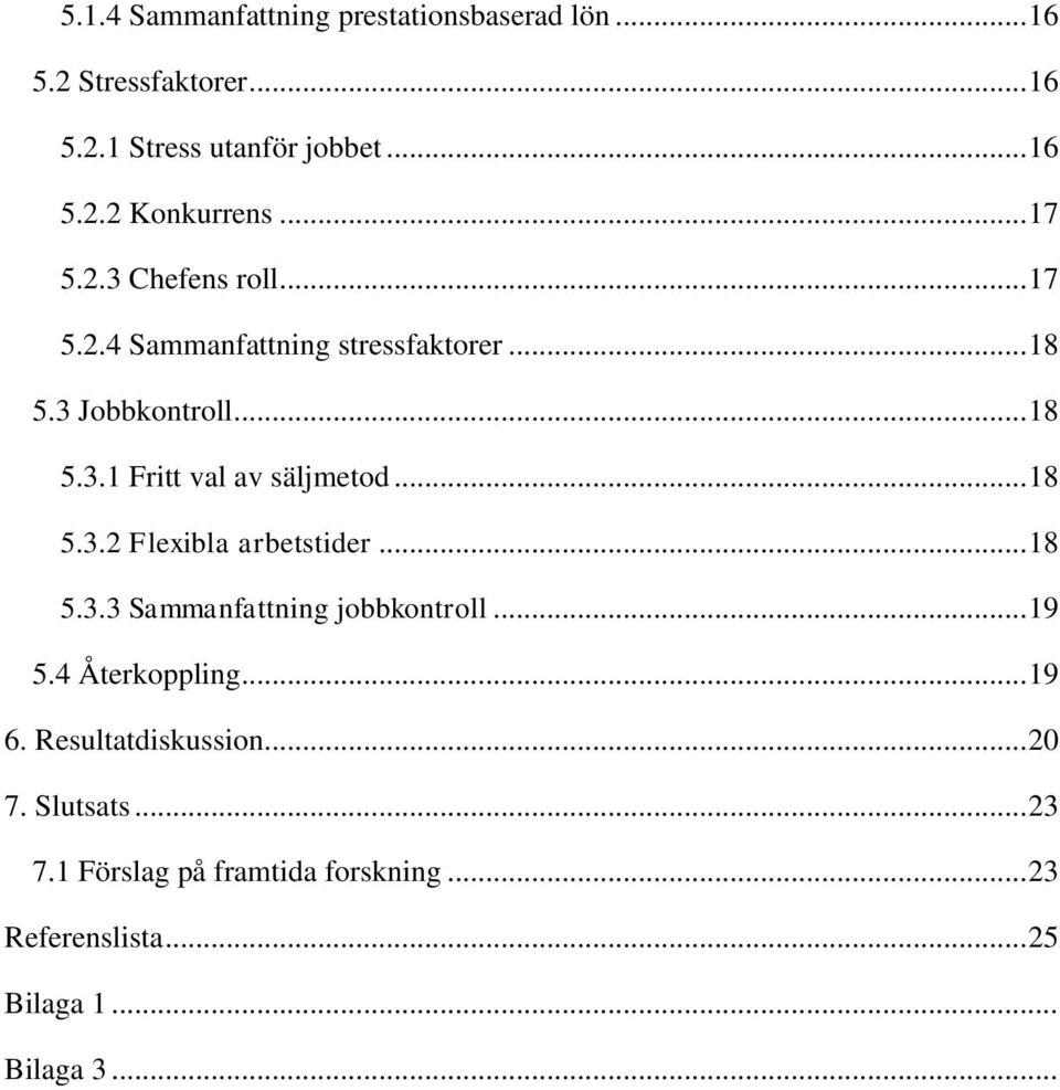 .. 18 5.3.2 Flexibla arbetstider... 18 5.3.3 Sammanfattning jobbkontroll... 19 5.4 Återkoppling... 19 6.