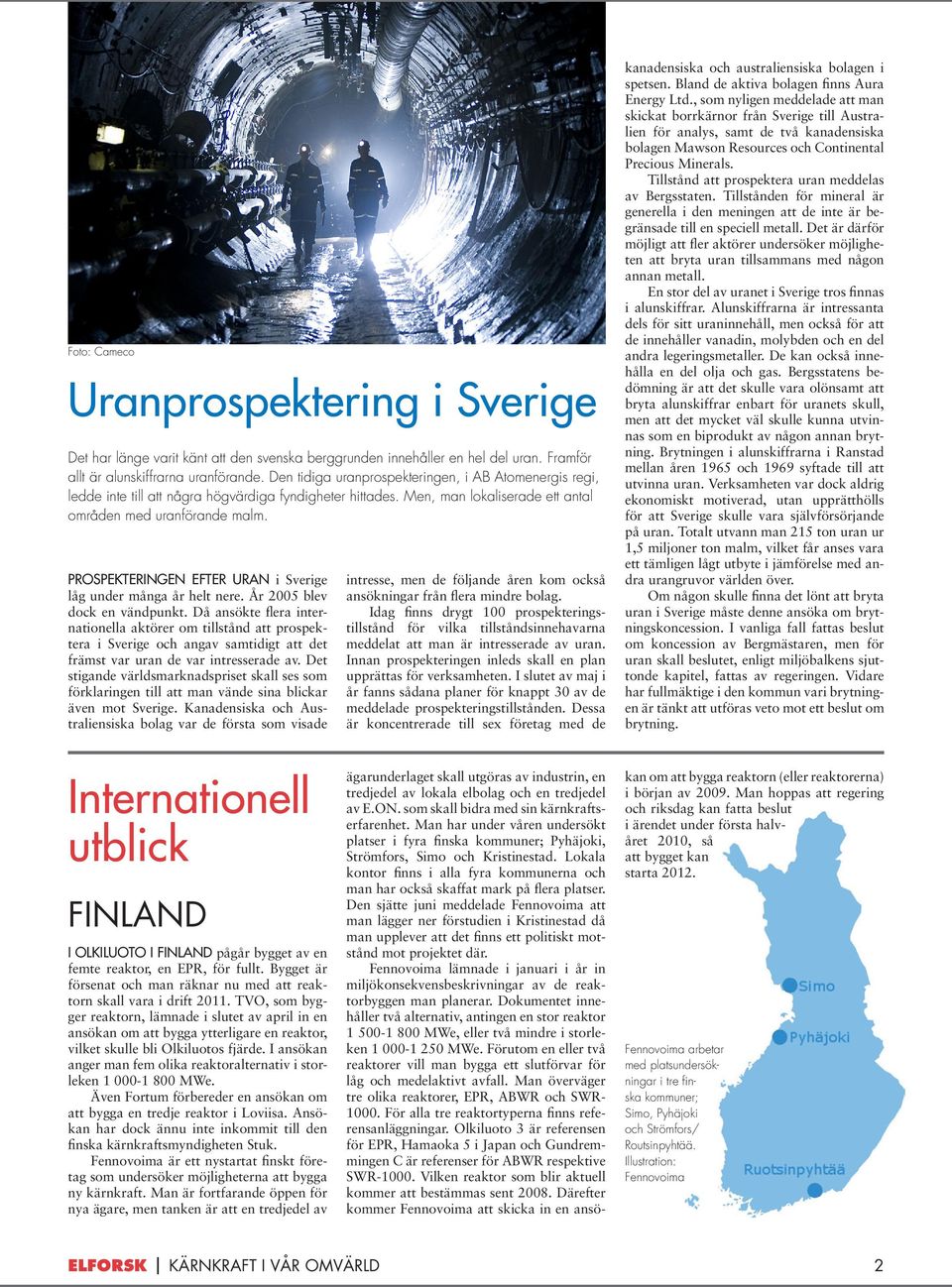 Prospekteringen efter uran i Sverige låg under många år helt nere. År 2005 blev dock en vändpunkt.