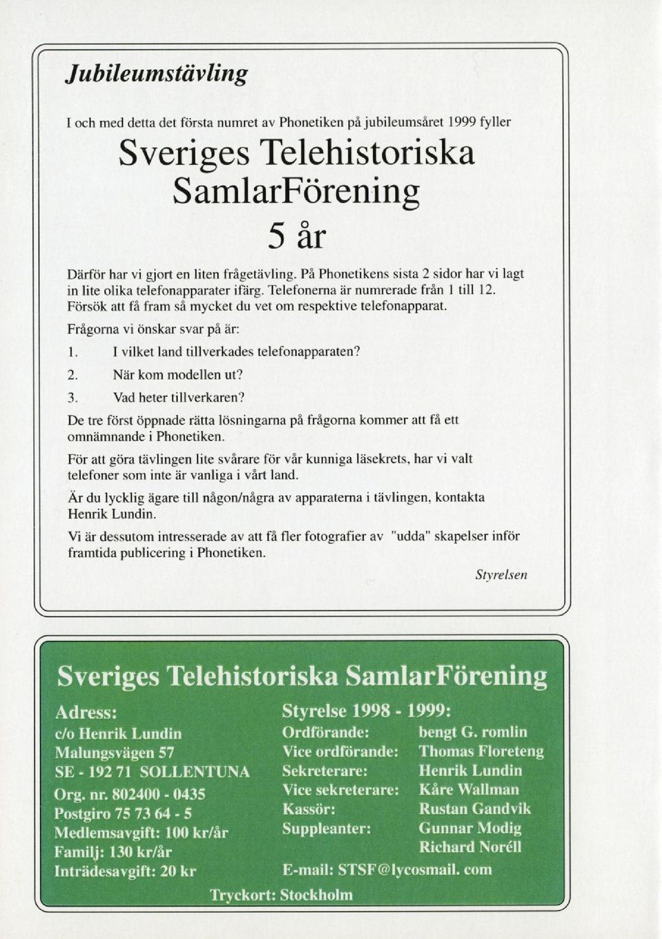 Frägorna vi önskar svar pä är: I. I vilket land tillverkades telefonapparaten? 2. När kom modellen ut? 3. Vad heter tillverkaren?