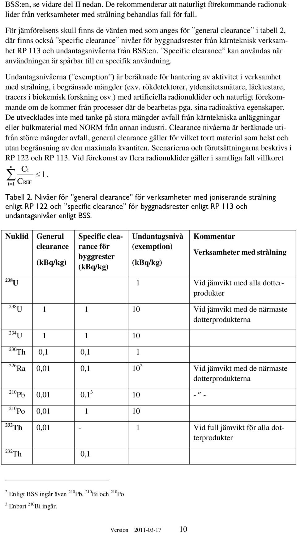 undantagsnivåerna från BSS:en. Specific clearance kan användas när användningen är spårbar till en specifik användning.