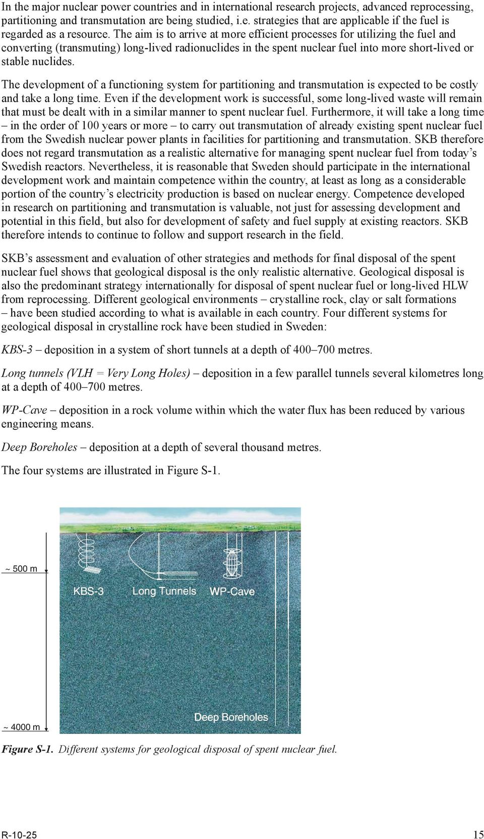 The development of a functioning system for partitioning and transmutation is expected to be costly and take a long time.