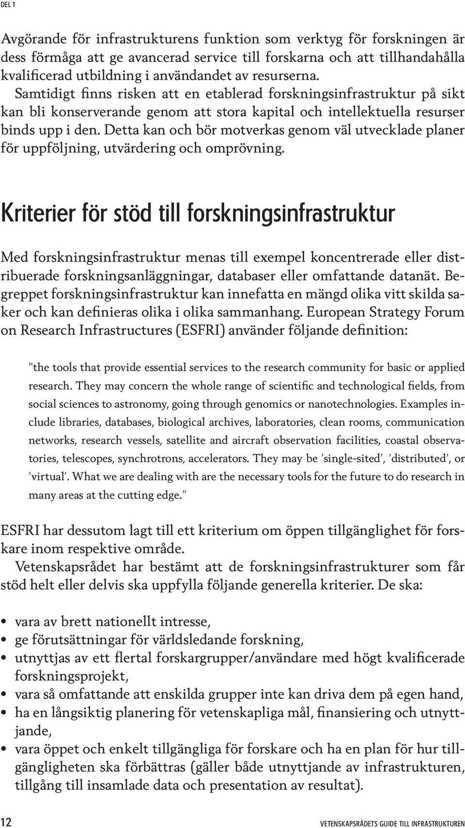 Detta kan och bör motverkas genom väl utvecklade planer för uppföljning, utvärdering och omprövning.