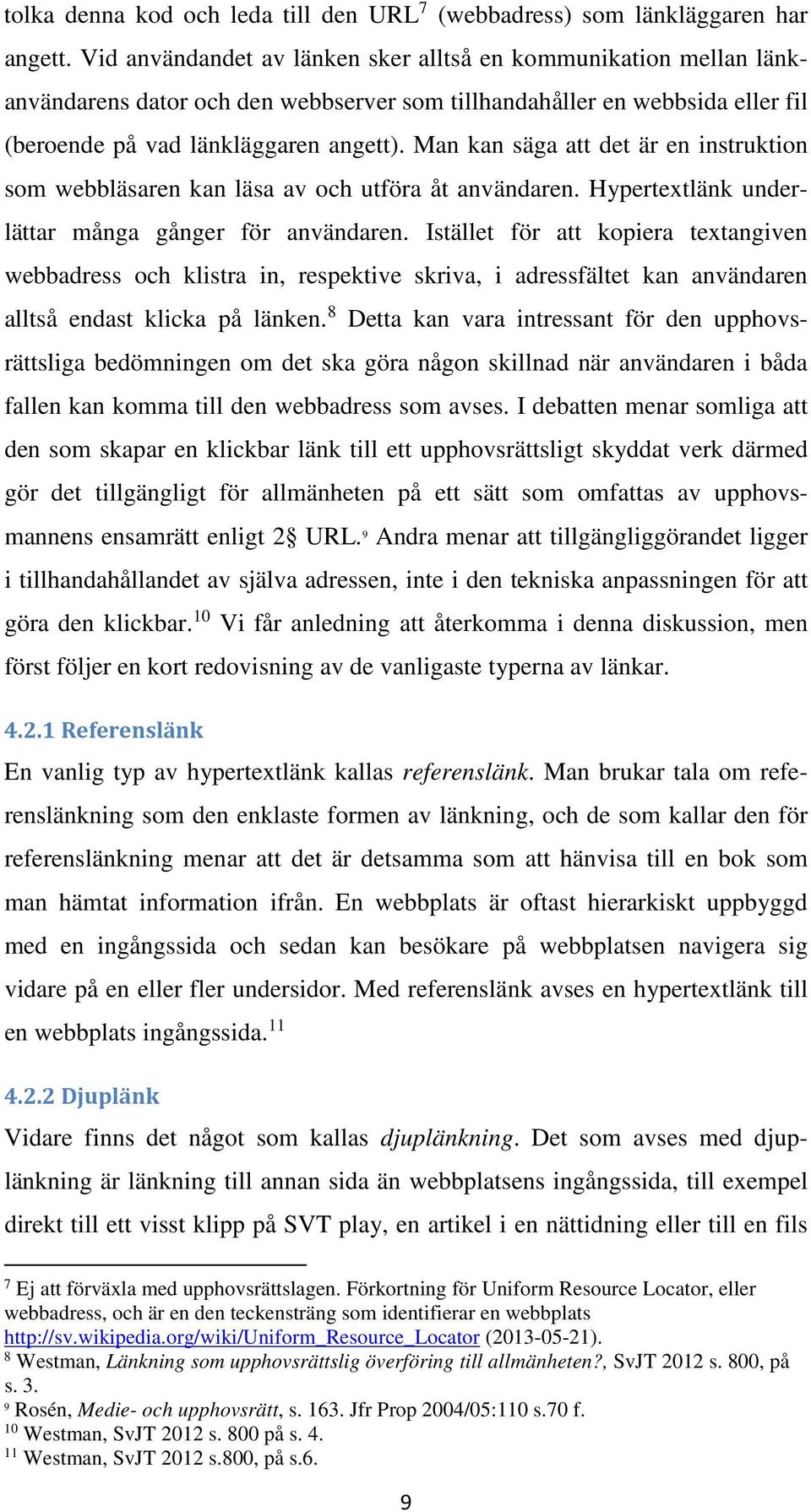 Man kan säga att det är en instruktion som webbläsaren kan läsa av och utföra åt användaren. Hypertextlänk underlättar många gånger för användaren.