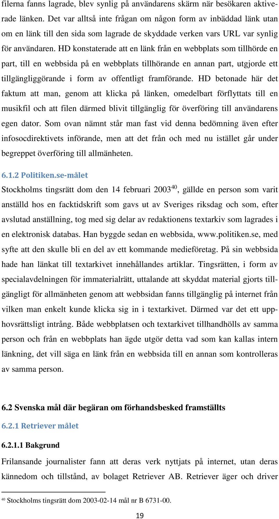 HD konstaterade att en länk från en webbplats som tillhörde en part, till en webbsida på en webbplats tillhörande en annan part, utgjorde ett tillgängliggörande i form av offentligt framförande.