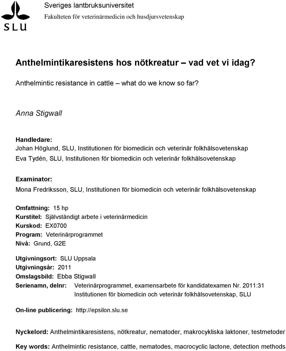 Mona Fredriksson, SLU, Institutionen för biomedicin och veterinär folkhälsovetenskap Omfattning: 15 hp Kurstitel: Självständigt arbete i veterinärmedicin Kurskod: EX0700 Program: Veterinärprogrammet