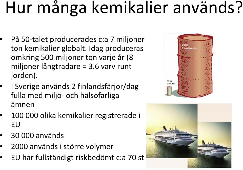 I Sverige används 2 finlandsfärjor/dag fulla med miljö och hälsofarliga ämnen 100 000 olika