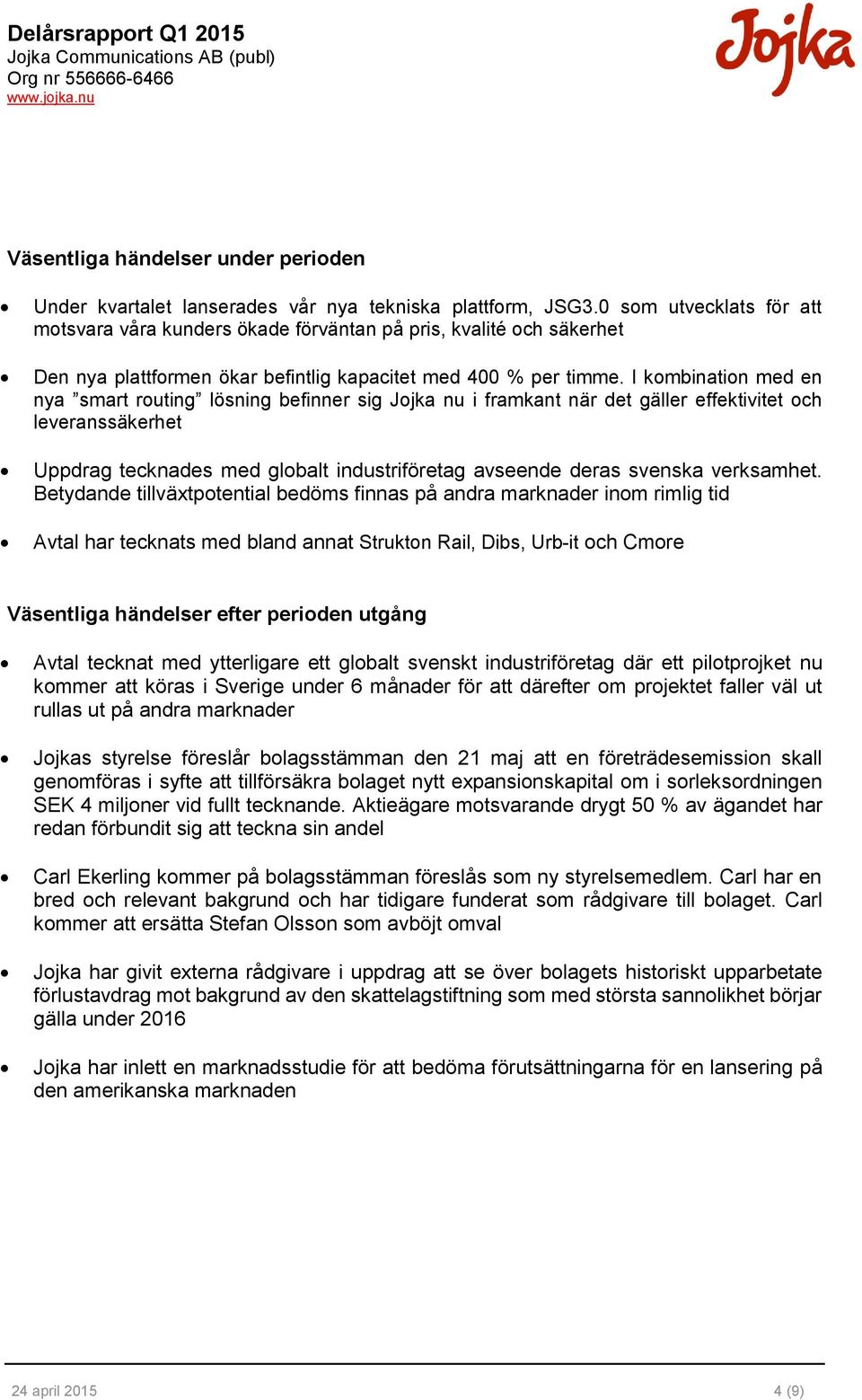 I kombination med en nya smart routing lösning befinner sig Jojka nu i framkant när det gäller effektivitet och leveranssäkerhet Uppdrag tecknades med globalt industriföretag avseende deras svenska