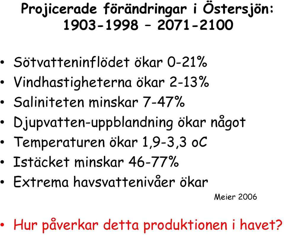 Djupvatten-uppblandning ökar något Temperaturen ökar 1,9-3,3 oc Istäcket