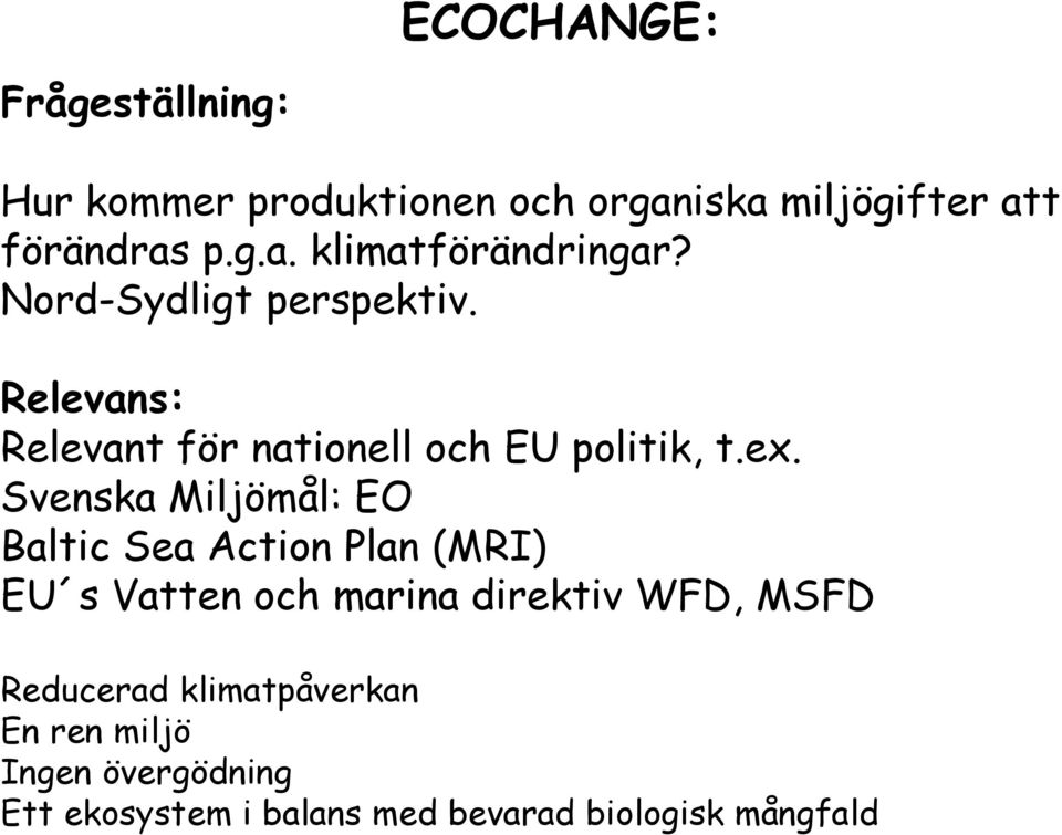 Svenska Miljömål: EO Baltic Sea Action Plan (MRI) EU s Vatten och marina direktiv WFD, MSFD