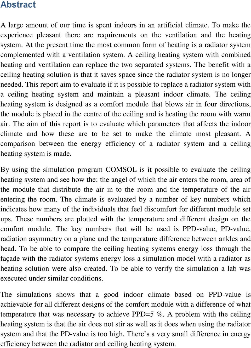 A ceiling heating system with combined heating and ventilation can replace the two separated systems.