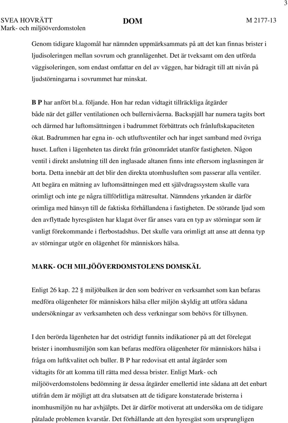 Hon har redan vidtagit tillräckliga åtgärder både när det gäller ventilationen och bullernivåerna.