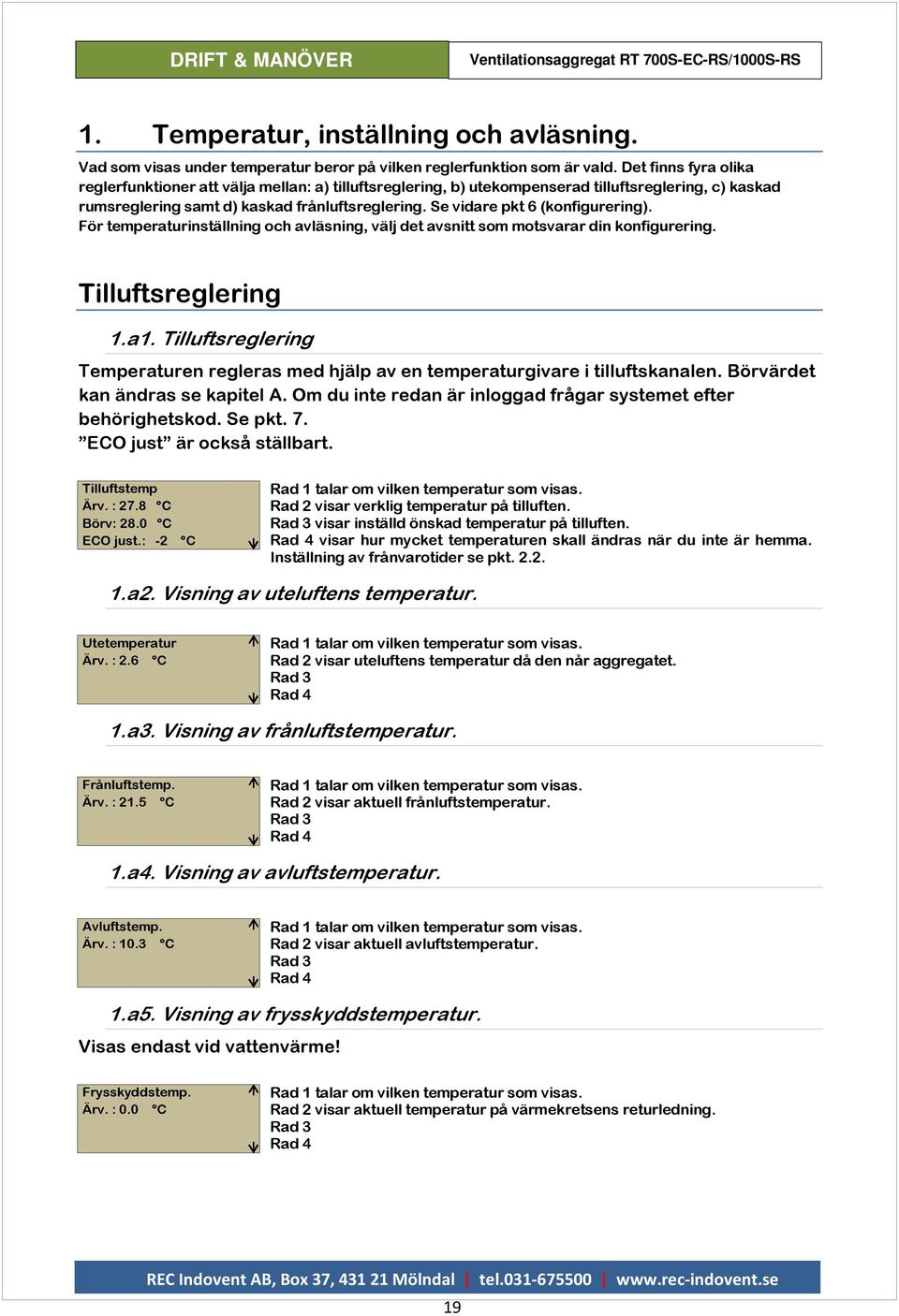 Se vidare pkt 6 (konfigurering). För temperaturinställning och avläsning, välj det avsnitt som motsvarar din konfigurering. Tilluftsreglering 1.a1.