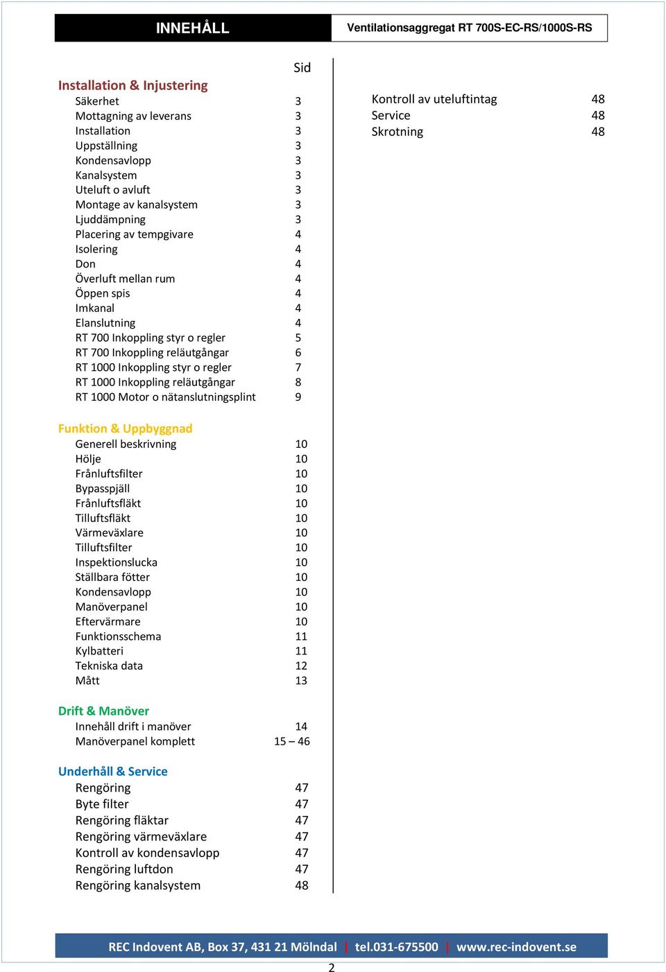 regler 7 RT 1000 Inkoppling reläutgångar 8 RT 1000 Motor o nätanslutningsplint 9 Kontroll av uteluftintag 48 Service 48 Skrotning 48 Funktion & Uppbyggnad Generell beskrivning 10 Hölje 10