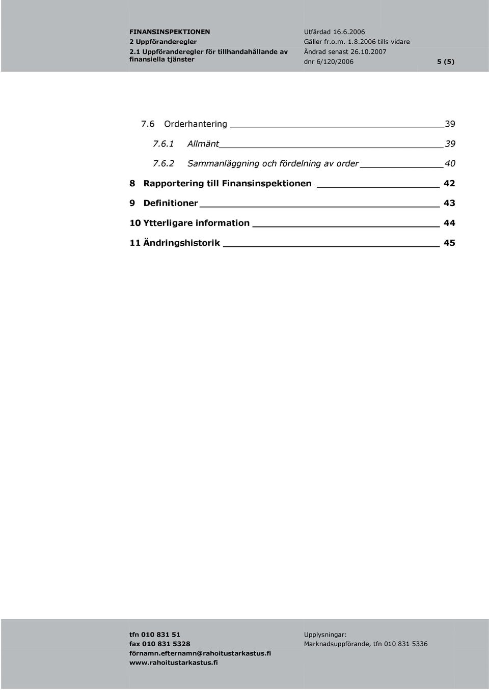 Rapportering till Finansinspektionen 42 9 Definitioner