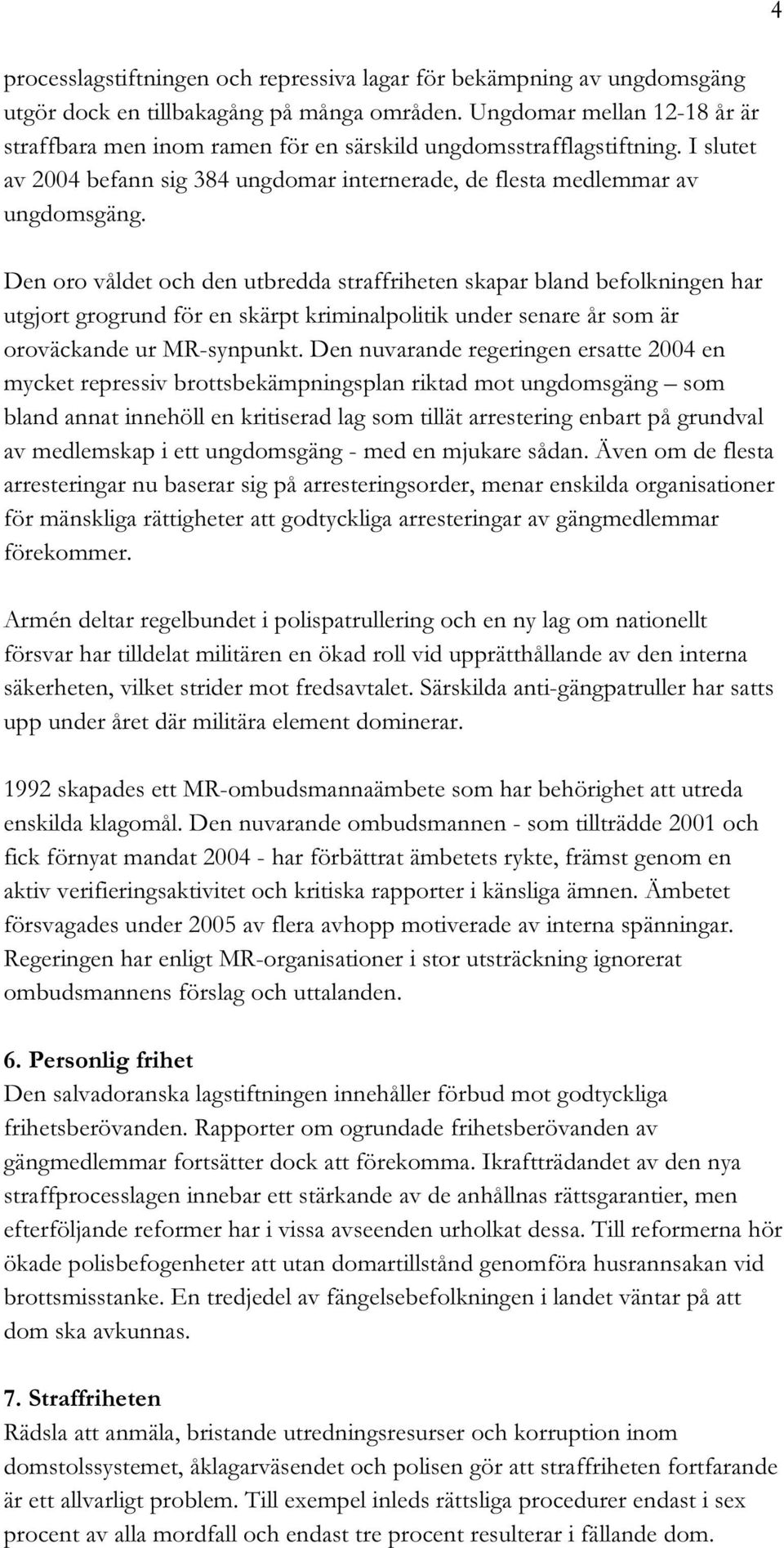 Den oro våldet och den utbredda straffriheten skapar bland befolkningen har utgjort grogrund för en skärpt kriminalpolitik under senare år som är oroväckande ur MR-synpunkt.