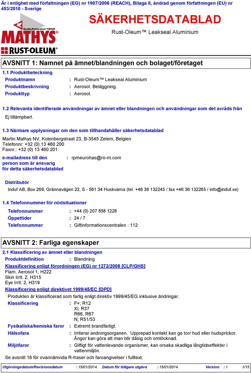 1.3 Närmare upplysningar om den som tillhandahåller säkerhetsdatablad Martin Mathys NV, Kolenbergstraat 23, B-3545 Zelem, Belgien Telefonnr +32 (0) 13 460 200 Faxnr.