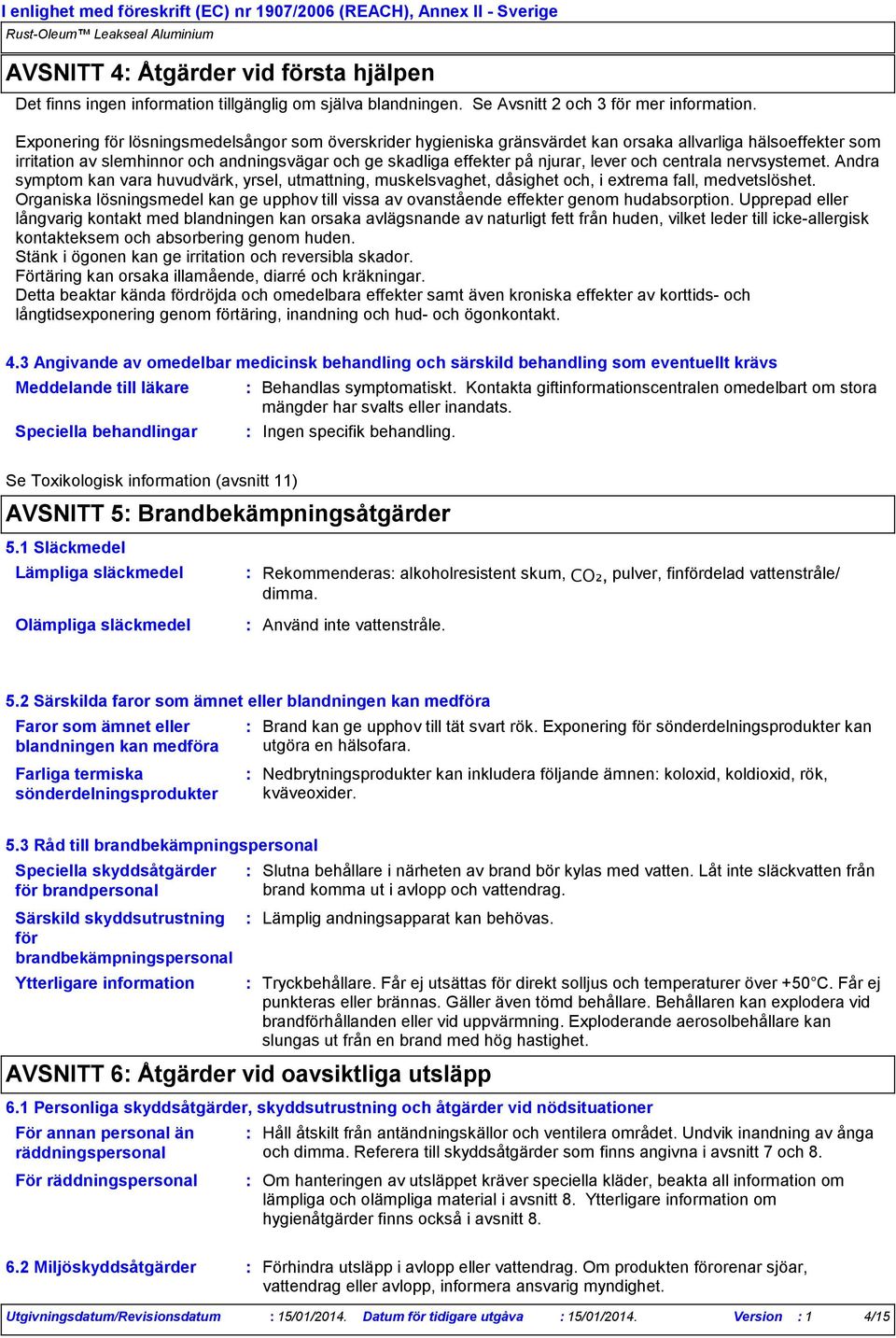 och centrala nervsystemet. Andra symptom kan vara huvudvärk, yrsel, utmattning, muskelsvaghet, dåsighet och, i extrema fall, medvetslöshet.