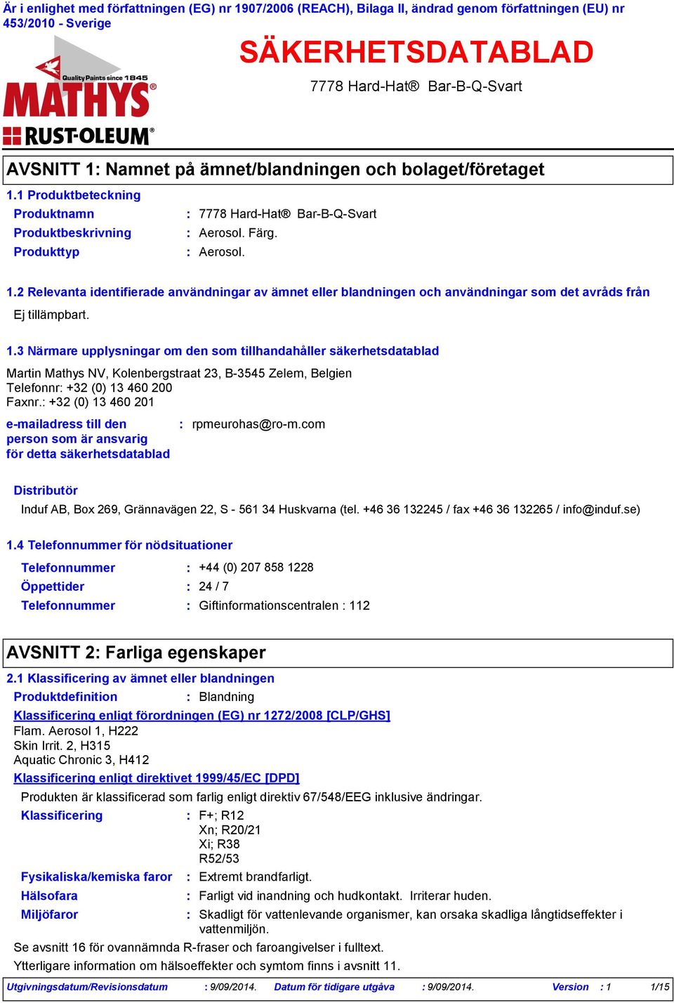 1.3 Närmare upplysningar om den som tillhandahåller säkerhetsdatablad Martin Mathys NV, Kolenbergstraat 23, B-3545 Zelem, Belgien Telefonnr +32 (0) 13 460 200 Faxnr.