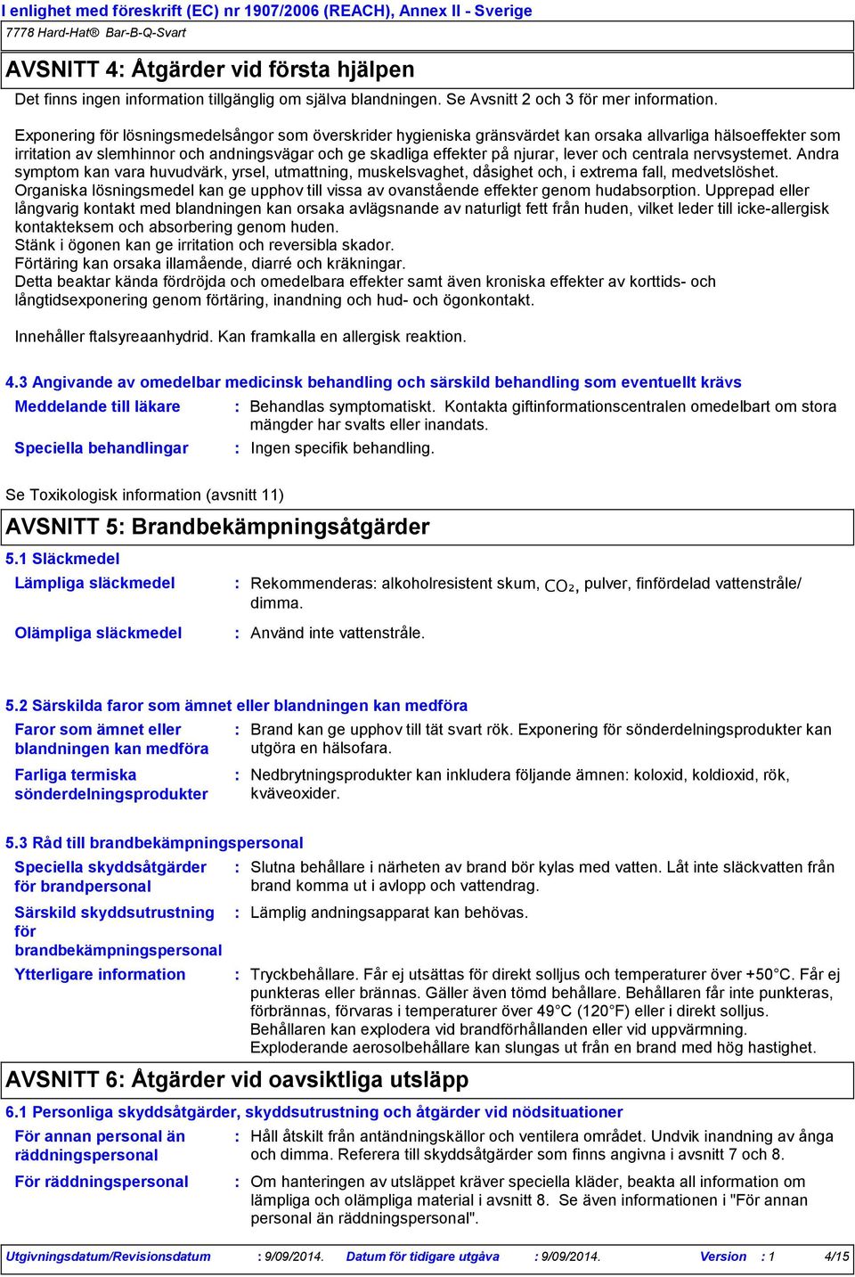 och centrala nervsystemet. Andra symptom kan vara huvudvärk, yrsel, utmattning, muskelsvaghet, dåsighet och, i extrema fall, medvetslöshet.