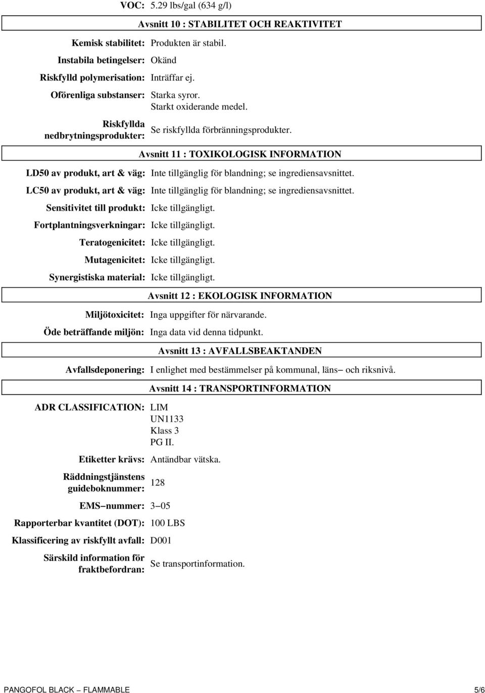 Avsnitt 11 : TOXIKOLOGISK INFORMATION LD50 av produkt, art & väg: Inte tillgänglig för blandning; se ingrediensavsnittet.