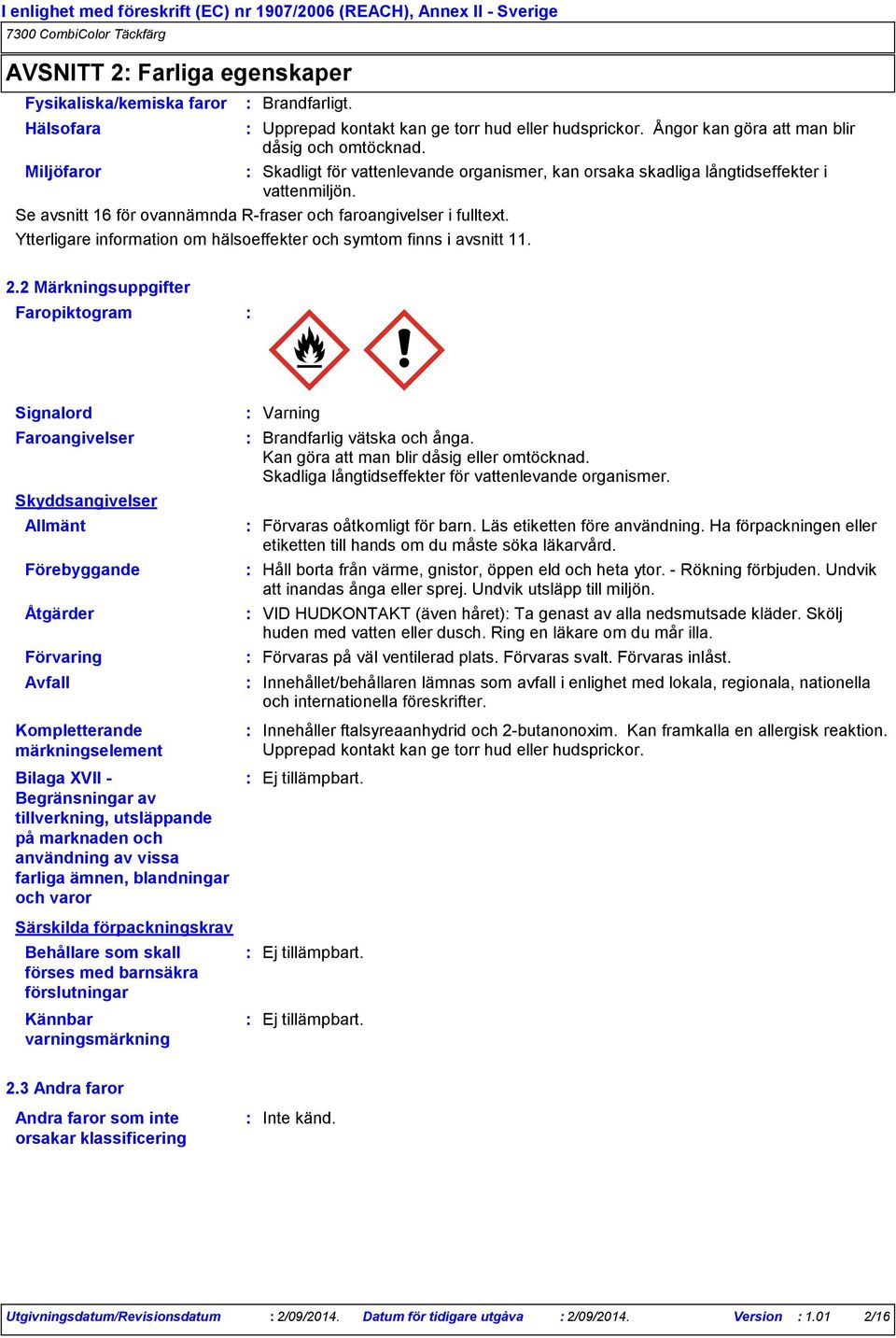 Ytterligare information om hälsoeffekter och symtom finns i avsnitt 11. 2.