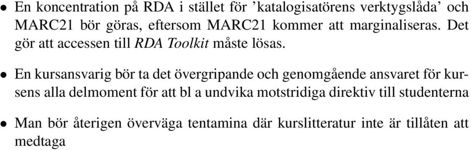 En kursansvarig bör ta det övergripande och genomgående ansvaret för kursens alla delmoment för att bl a