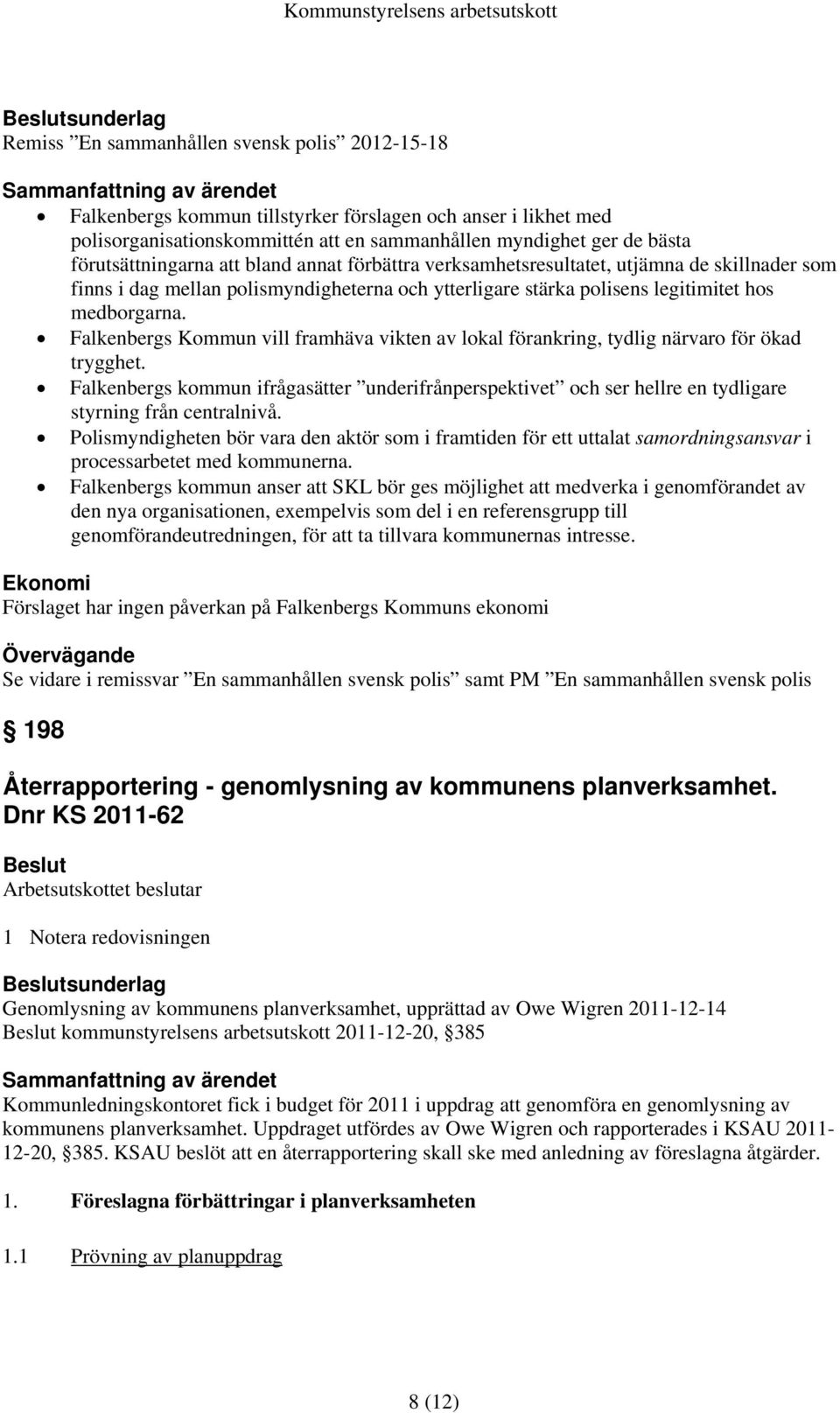 Falkenbergs Kommun vill framhäva vikten av lokal förankring, tydlig närvaro för ökad trygghet.