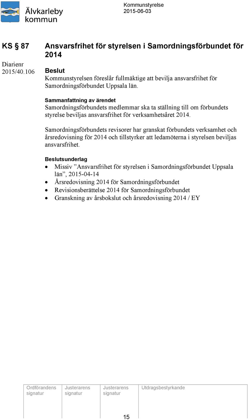 Samordningsförbundets revisorer har granskat förbundets verksamhet och årsredovisning för 2014 och tillstyrker att ledamöterna i styrelsen beviljas ansvarsfrihet.