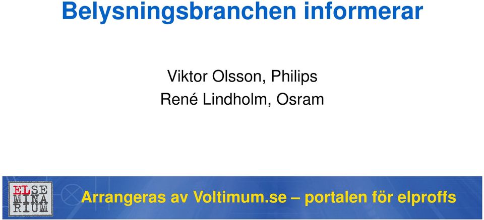 Lindholm, Osram Arrangeras av