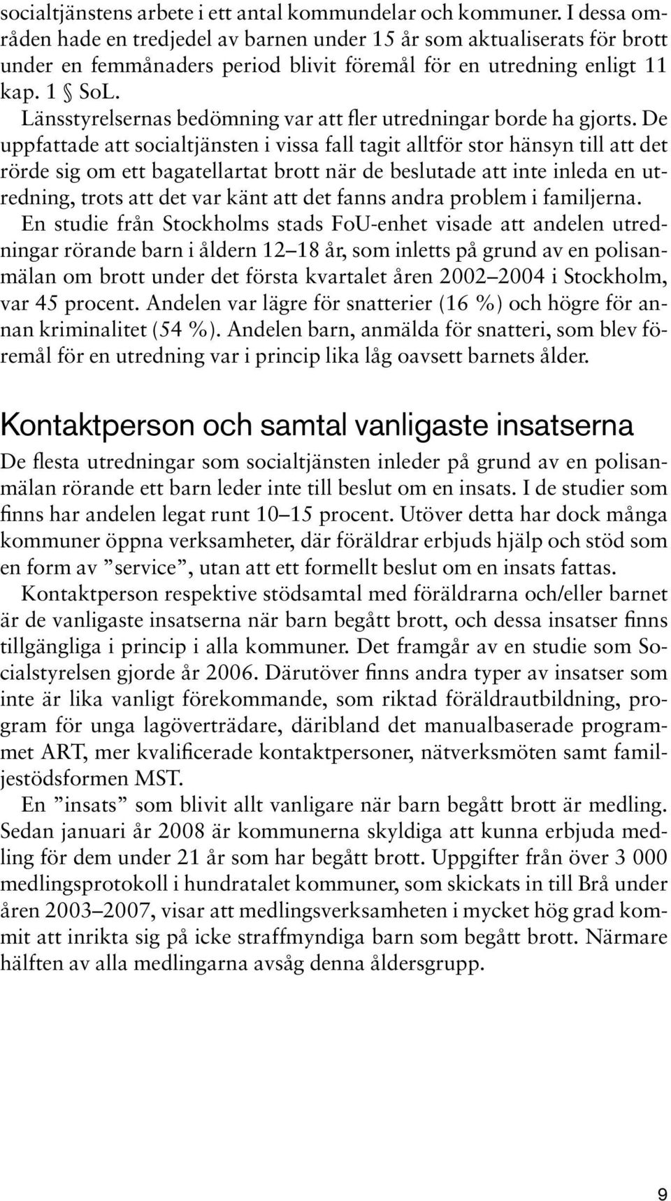 Länsstyrelsernas bedömning var att fler utredningar borde ha gjorts.