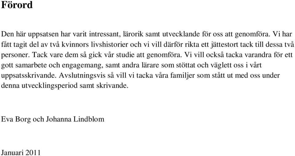 Tack vare dem så gick vår studie att genomföra.