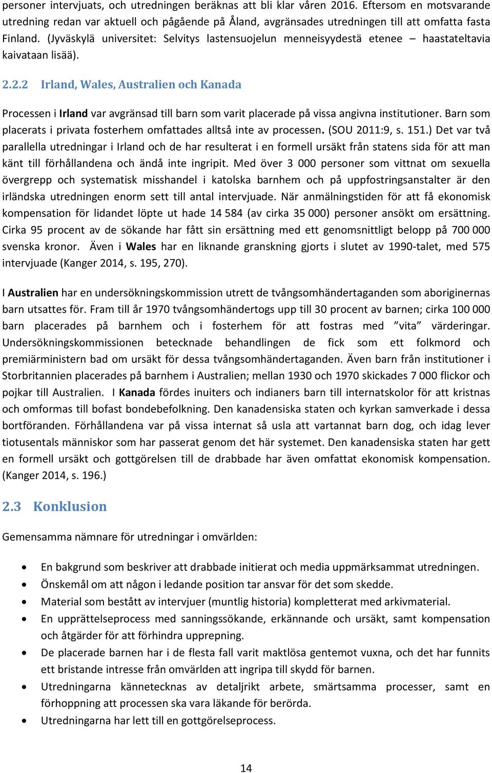 (Jyväskylä universitet: Selvitys lastensuojelun menneisyydestä etenee haastateltavia kaivataan lisää). 2.