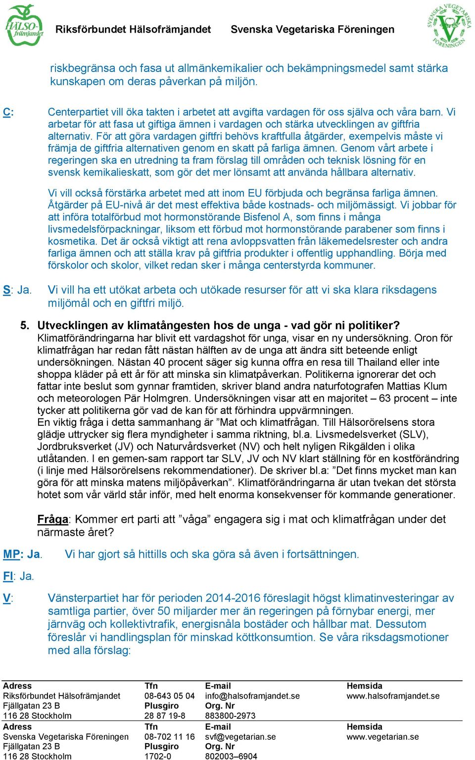 För att göra vardagen giftfri behövs kraftfulla åtgärder, exempelvis måste vi främja de giftfria alternativen genom en skatt på farliga ämnen.