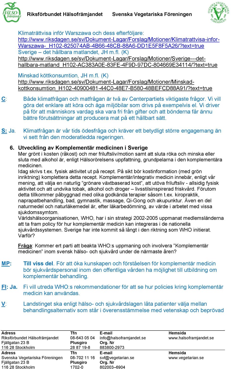 text=true Minskad köttkonsumtion, JH m.fl. (K) http://www.riksdagen.se/sv/dokument-lagar/forslag/motioner/minskadkottkonsumtion_h102-40900481-44c0-48e7-b580-48befcd88a91/?