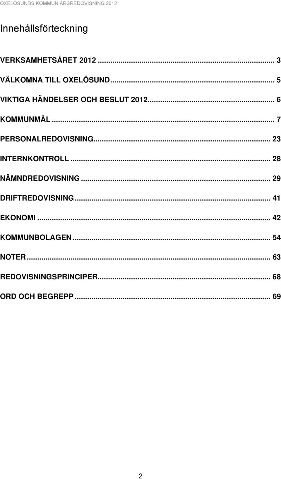 .. 23 INTERNKONTROLL... 28 NÄMNDREDOVISNING... 29 DRIFTREDOVISNING... 41 EKONOMI.