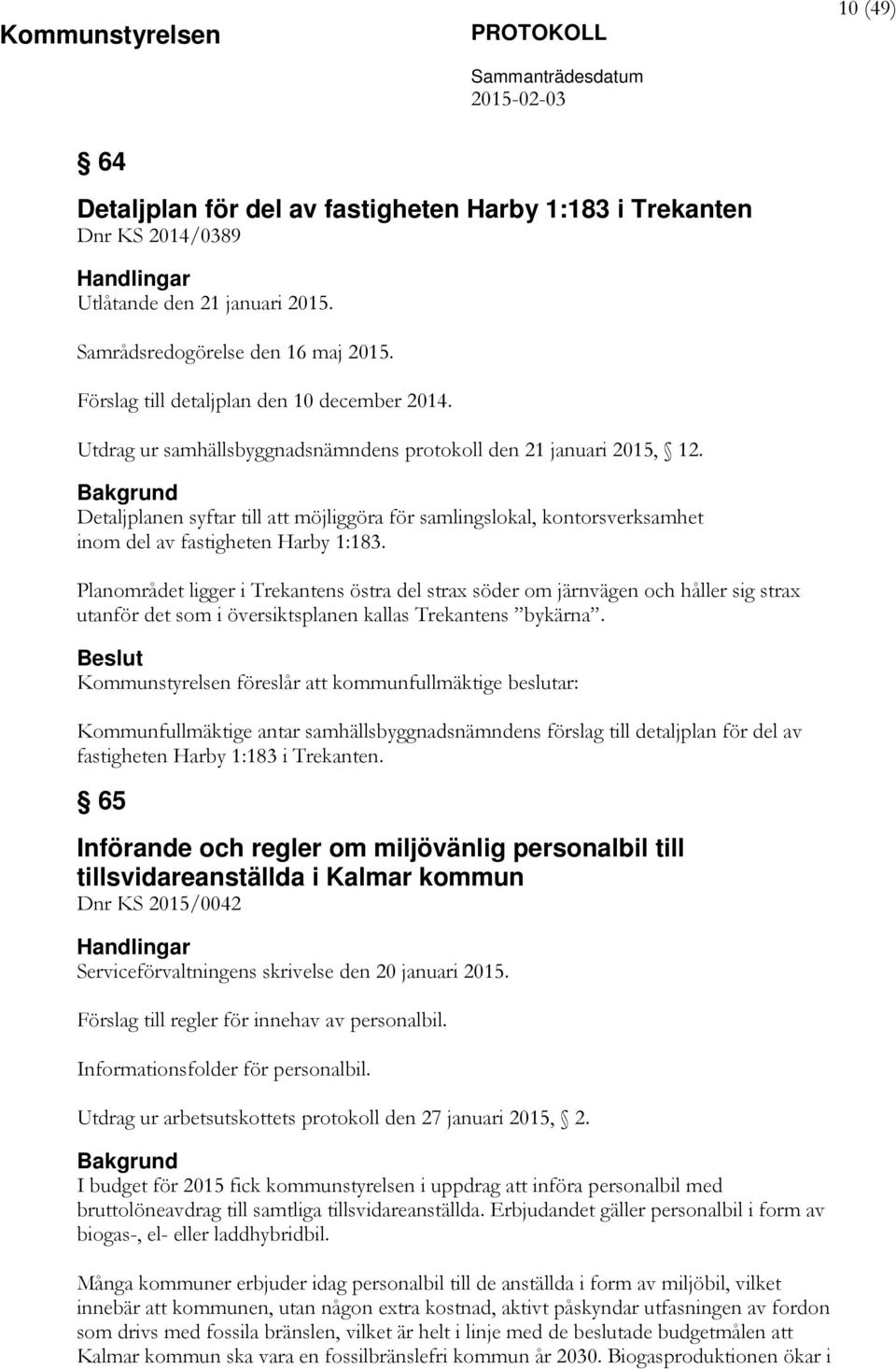 Planområdet ligger i Trekantens östra del strax söder om järnvägen och håller sig strax utanför det som i översiktsplanen kallas Trekantens bykärna.