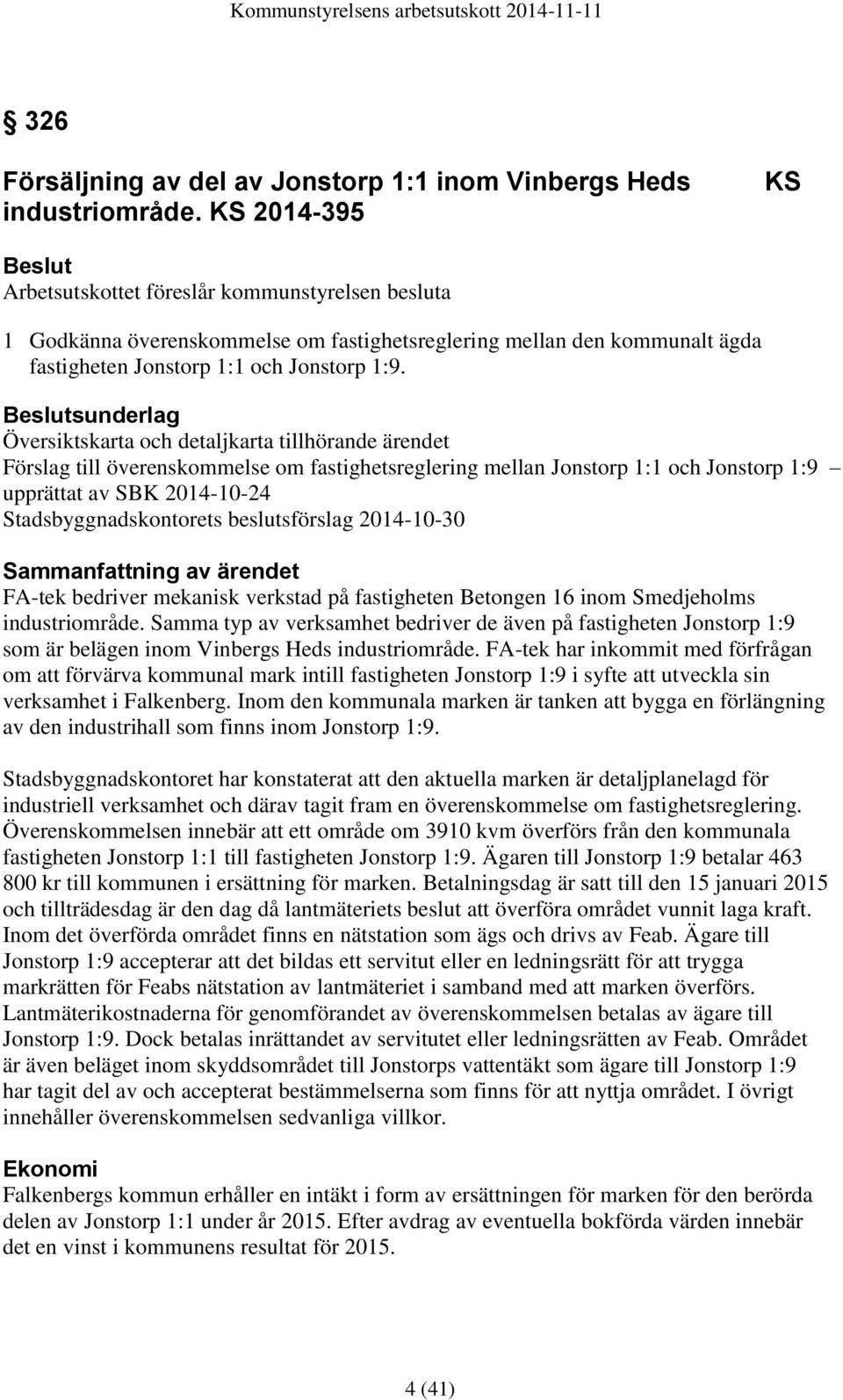 sunderlag Översiktskarta och detaljkarta tillhörande ärendet Förslag till överenskommelse om fastighetsreglering mellan Jonstorp 1:1 och Jonstorp 1:9 upprättat av SBK 2014-10-24