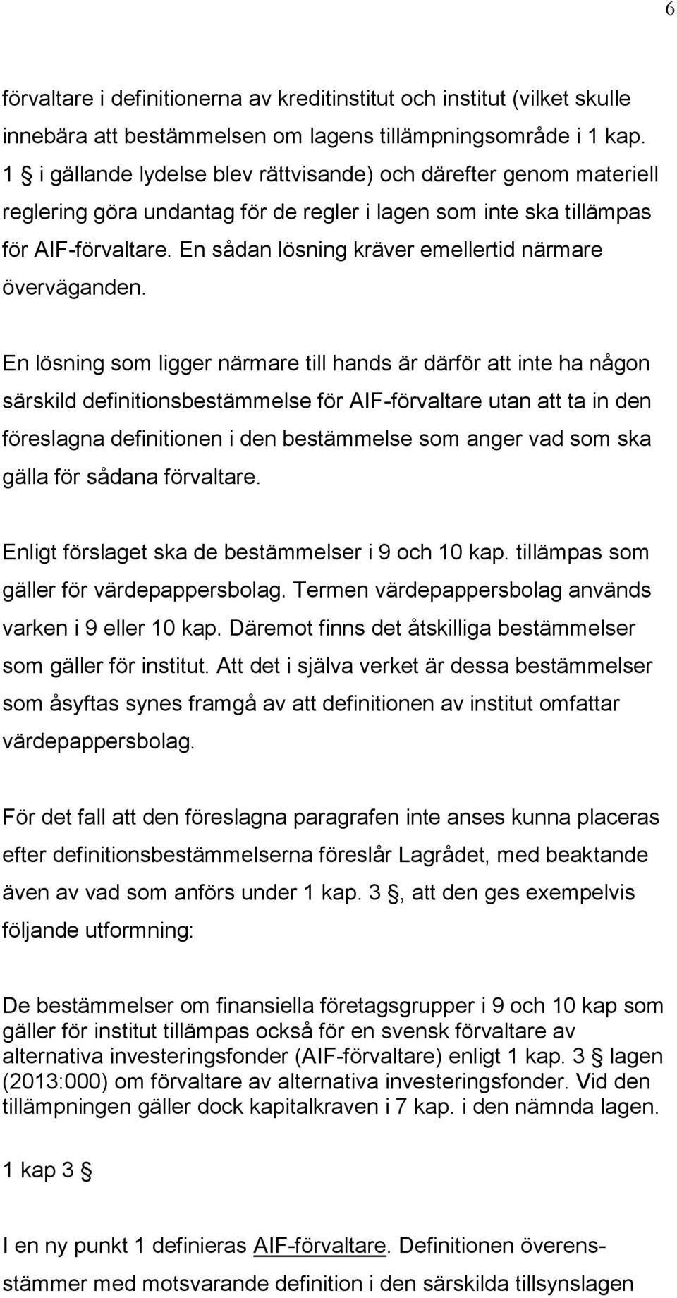 En sådan lösning kräver emellertid närmare överväganden.